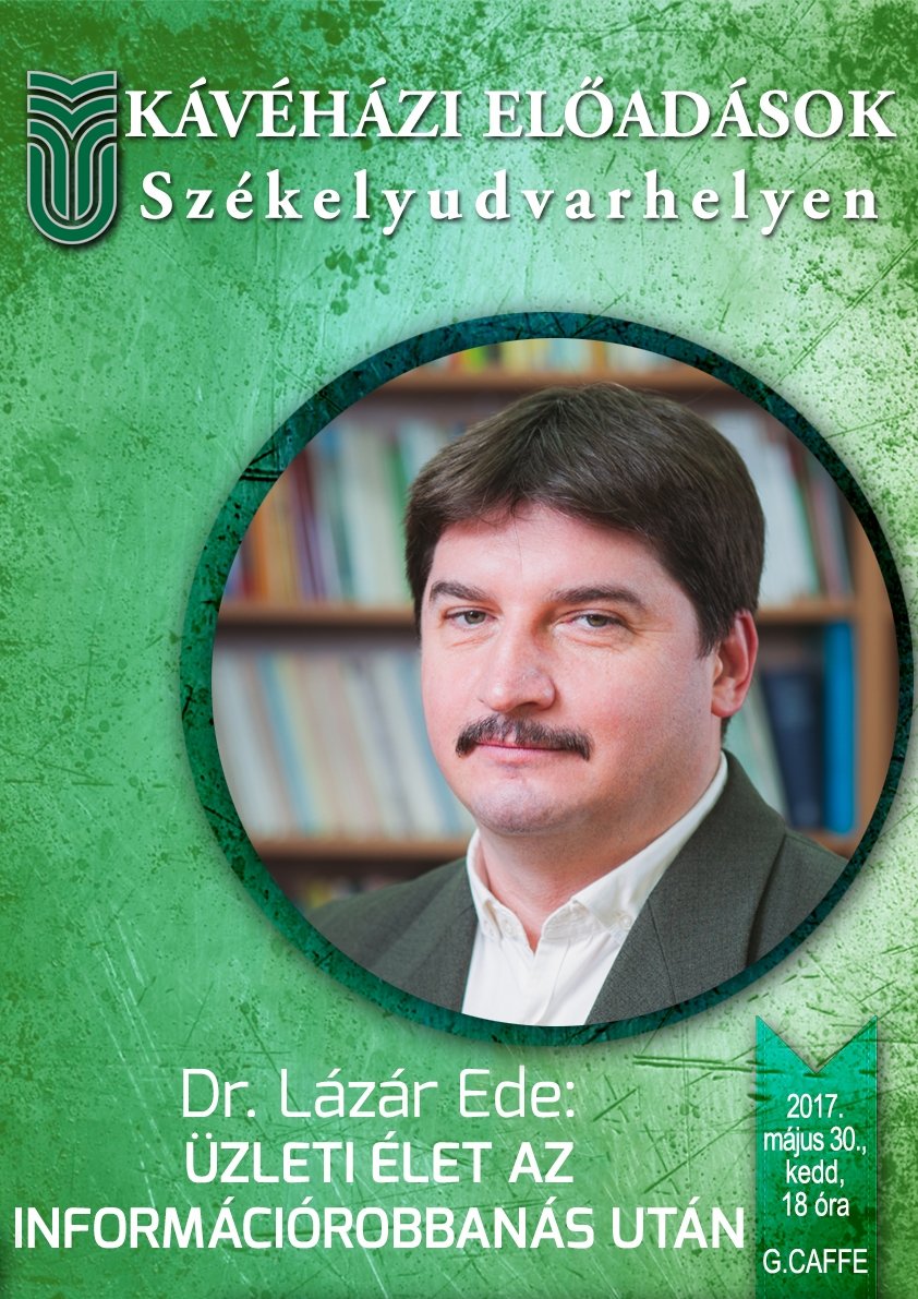 Dr. Lázár Ede: Üzleti élet az információrobbanás után- előadás Székelyudvarhelyen