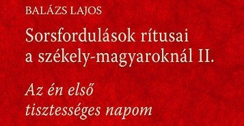 Dr. Balázs Lajos: Az én első tisztességes napom – Párválasztás és lakodalom Csíkszentdomokoson – könyvbemutató